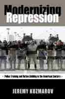 Kuzmarov |  Modernizing Repression: Police Training and Nation-Building in the American Century | Buch |  Sack Fachmedien