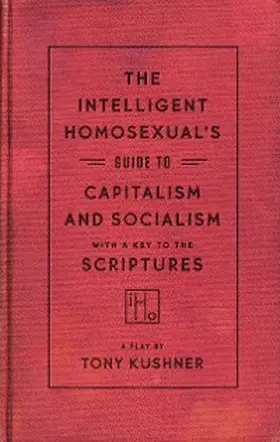 Kushner |  The Intelligent Homosexual's Guide to Capitalism and Socialism with a Key to the Scriptures | eBook | Sack Fachmedien