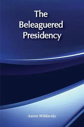 Wildavsky |  The Beleaguered Presidency | Buch |  Sack Fachmedien