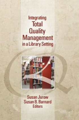 Jurow / Barnard |  Integrating Total Quality Management in a Library Setting | Buch |  Sack Fachmedien
