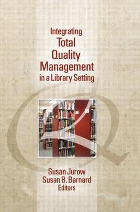 Jurow / Barnard | Integrating Total Quality Management in a Library Setting | Buch | 978-1-56024-464-6 | sack.de