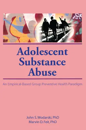 Wodarski / Feit | Adolescent Substance Abuse | Buch | 978-1-56024-879-8 | www.sack.de