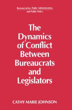 Johnson | The Dynamics of Conflict Between Bureaucrats and Legislators | Buch | 978-1-56324-015-7 | sack.de