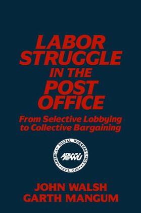 Walsh / Mangum | Labor Struggle in the Post Office: From Selective Lobbying to Collective Bargaining | Buch | 978-1-56324-028-7 | sack.de