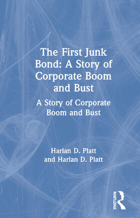 Platt |  The First Junk Bond: A Story of Corporate Boom and Bust | Buch |  Sack Fachmedien