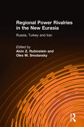Rubinstein / Smolansky |  Regional Power Rivalries in the New Eurasia: Russia, Turkey and Iran | Buch |  Sack Fachmedien