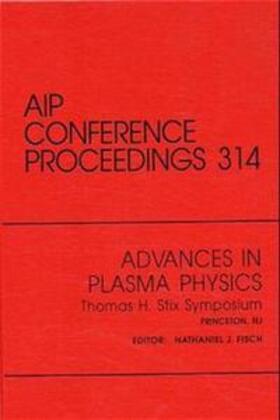 Fisch |  Advances in Plasma Physics Thomas H. Stix Symposium: Proceedings of the Symposium Held in Princeton, NJ, May 1992 | Buch |  Sack Fachmedien