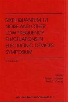 Handel / Chung |  Sixth Quantum 1/f Noise and Other Low Frequency Fluctuations in Electronic Devices Symposium | Buch |  Sack Fachmedien