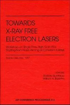 Bonifacio / Barletta |  Towards X-Ray Free Electron Lasers Workshop on Single Pass, High Gain FELs Starting from Noise Aiming at Coherent X-Rays | Buch |  Sack Fachmedien