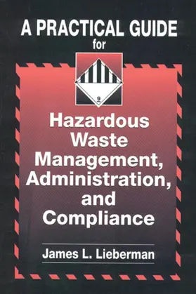 Lieberman |  A Practical Guide for Hazardous Waste Management, Administration, and Compliance | Buch |  Sack Fachmedien