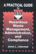 Lieberman |  A Practical Guide for Hazardous Waste Management, Administration, and Compliance | Buch |  Sack Fachmedien