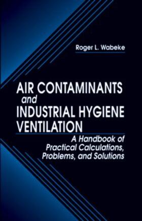 Wabeke | Air Contaminants and Industrial Hygiene Ventilation | Buch | 978-1-56670-307-9 | sack.de