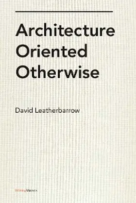 Leatherbarrow |  Architecture Oriented Otherwise | eBook | Sack Fachmedien