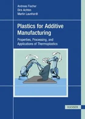 Fischer / Achten / Launhardt |  Plastics for Additive Manufacturing | eBook | Sack Fachmedien