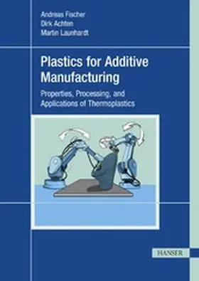 Fischer / Achten / Launhardt |  Plastics for Additive Manufacturing | eBook | Sack Fachmedien