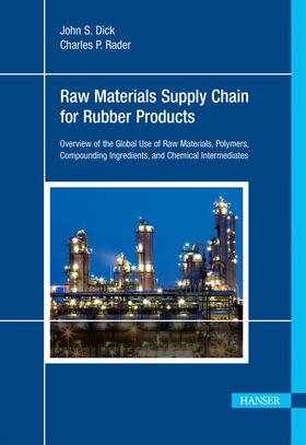 Dick | Raw Materials Supply Chain for Rubber Products: Overview of the Global Use of Raw Materials, Polymers, Compounding Ingredients, and Chemical Intermedi | Buch | 978-1-56990-537-1 | sack.de