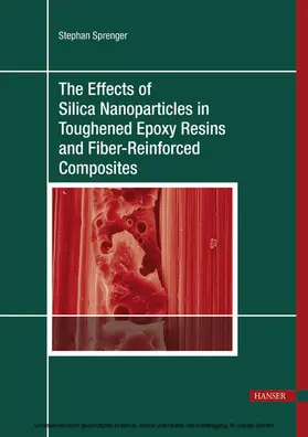 Sprenger | The Effects of Silica Nanoparticles in Toughened Epoxy Resins and Fiber-Reinforced Composites | E-Book | www.sack.de