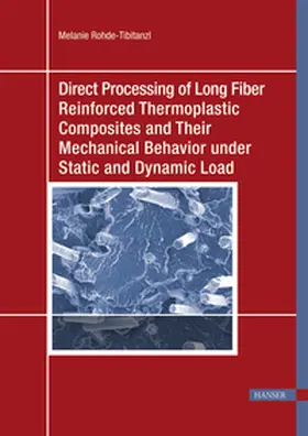 Rohde-Tibitanzl |  Direct Processing of Long Fiber Reinforced Thermoplastic Composites and their Mechanical Behavior under Static and Dynamic Load | Buch |  Sack Fachmedien