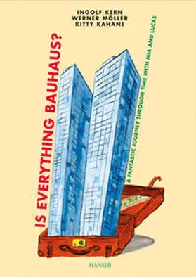 Kern / Kahane |  Is Everything Bauhaus?: A Fantastic Journey Through Time with MIA and Lucas | Buch |  Sack Fachmedien