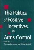Bernauer / Ruloff |  The Politics of Positive Incentives in Arms Control | Buch |  Sack Fachmedien