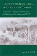 Raven |  London Booksellers and American Customers: Transatlantic Literary Community and the Charleston Library Society, 1748-1811 | Buch |  Sack Fachmedien