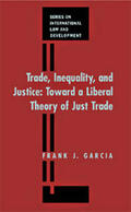 Garcia |  Trade, Inequality and Justice: Toward a Liberal Theory of Just Trade Law | Buch |  Sack Fachmedien