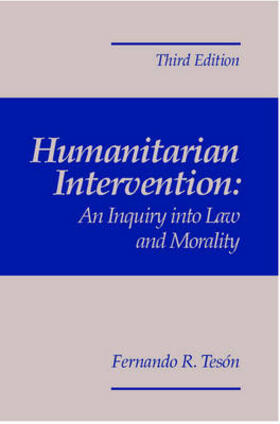 Tesón |  Humanitarian Intervention: An Inquiry Into Law and Morality, 3rd Edition | Buch |  Sack Fachmedien