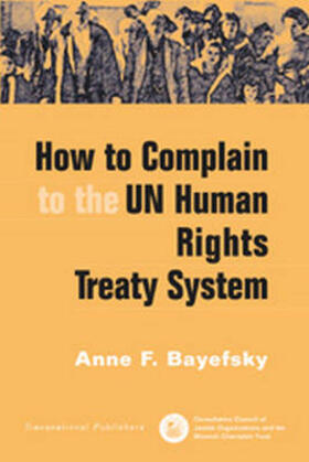 Bayefsky |  How to Complain to the UN Human Rights Treaty System | Buch |  Sack Fachmedien
