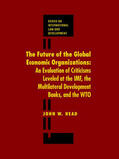 Head |  The Future of the Global Economic Organizations: An Evaluation of Criticisms Leveled at the Imf, the Multilateral Development Banks, and the Wto | Buch |  Sack Fachmedien