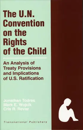 Todres / Wojcik / Revaz |  The United Nations Convention on the Rights of the Child: An Analysis of Treaty Provisions and Implications of U.S. Ratification | Buch |  Sack Fachmedien