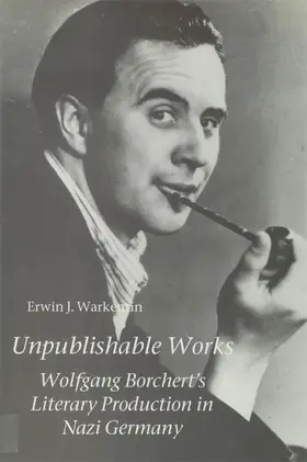 Warkentin |  Unpublishable Works: Wolfgang Borchert's Literary Production in Nazi Germany | Buch |  Sack Fachmedien