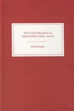 Koepke / Kopke |  The Critical Reception of Alfred Doblin's Major Novels | Buch |  Sack Fachmedien