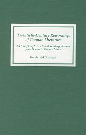 Sharman |  Twentieth-Century Reworkings of German Literature: An Analysis of Six Fictional Reinterpretations from Goethe to Thomas Mann | Buch |  Sack Fachmedien