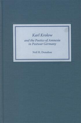 Donahue |  Karl Krolow and the Poetics of Amnesia in Postwar Germany | Buch |  Sack Fachmedien