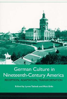 Tatlock / Erlin |  German Culture in Nineteenth-Century America | Buch |  Sack Fachmedien
