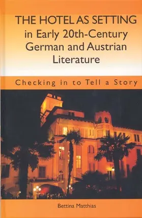 Matthias |  The Hotel as Setting in Early Twentieth-Century German and Austrian Literature | Buch |  Sack Fachmedien