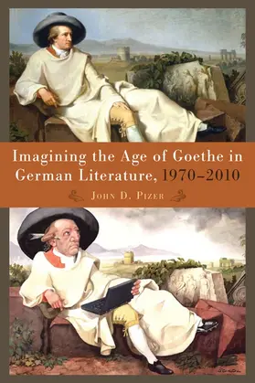 Pizer |  Imagining the Age of Goethe in German Literature, 1970-2010 | Buch |  Sack Fachmedien