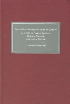 Rosenthal |  Narrative Deconstructions of Gender in Works by Audrey Thomas, Daphne Marlatt, and Louise Erdrich | eBook | Sack Fachmedien
