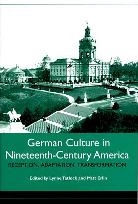 Tatlock / Erlin |  German Culture in Nineteenth-Century America | eBook | Sack Fachmedien