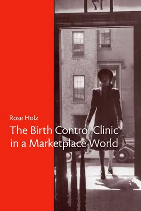 Rose Holz |  The Birth Control Clinic in a Marketplace World | eBook | Sack Fachmedien
