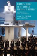 Frackman / Powell |  Classical Music in the German Democratic Republic | Buch |  Sack Fachmedien