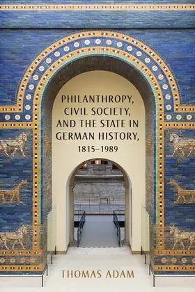 Adam |  Philanthropy, Civil Society, and the State in German History, 1815-1989 | Buch |  Sack Fachmedien