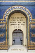 Adam |  Philanthropy, Civil Society, and the State in German History, 1815-1989 | Buch |  Sack Fachmedien