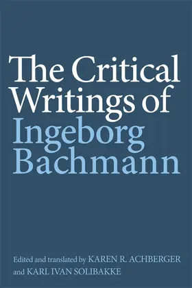 Bachmann / Achberger / Solibakke |  The Critical Writings of Ingeborg Bachmann | Buch |  Sack Fachmedien