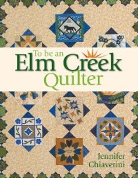 Chiaverini |  To Be an Elm Creek Quilter | eBook | Sack Fachmedien