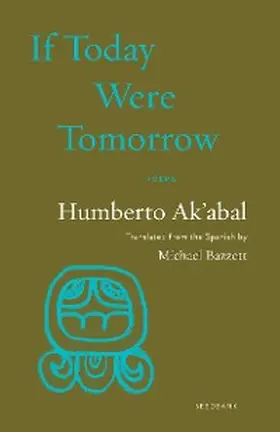Ak'Abal |  If Today Were Tomorrow | eBook | Sack Fachmedien