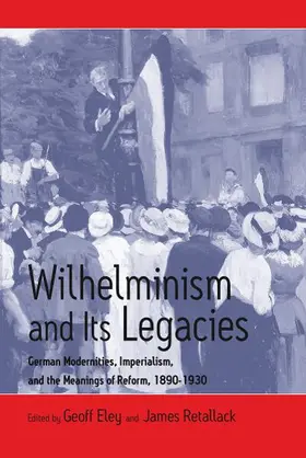 Eley / Retallack | Wilhelminism and Its Legacies | Buch | 978-1-57181-687-0 | www.sack.de
