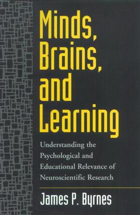 Byrnes | Minds, Brains, and Learning: Understanding the Psychological and Educational Relevance of Neuroscientific Research | Buch | 978-1-57230-652-3 | sack.de