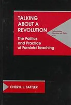 Sattler |  Talking About A Revolution-Politics and Practice of Feminist Teaching | Buch |  Sack Fachmedien