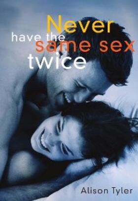 Tyler |  Never Have the Same Sex Twice | eBook | Sack Fachmedien